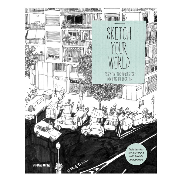 SKETCH YOUR WORLD: ESSENTIAL TECHNIQUES FOR DRAWING ON LOCATION