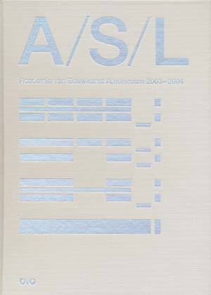 A/S/L=A/U/L Architecture,Urbanism,Landscape Architecture 2003-2004