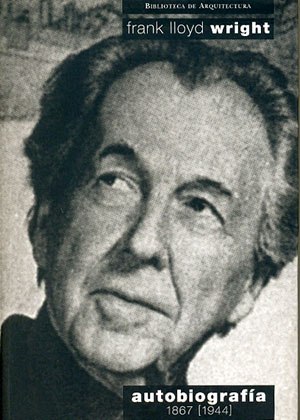 Frank Lloyd Wright. Autobiografia 1867[1944]