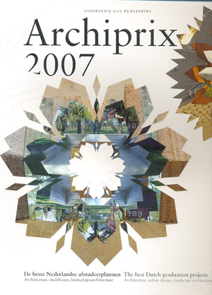 Archiprix 2007-The best Dutch Graduation Projects