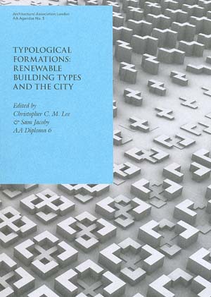 AA Agenda No.5..Typological Formation: Renewable building types and the City