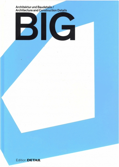 BIG: Architecture and Construction Details - Architektur und Baudetails